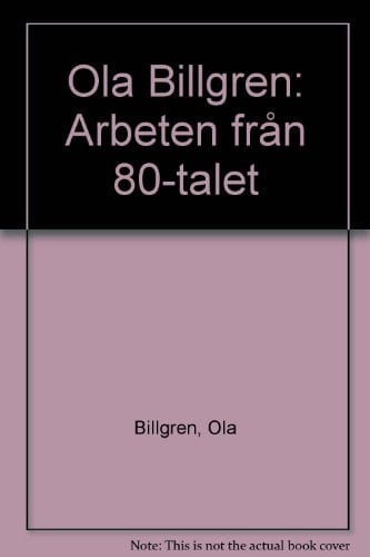 Ola Billgren arbeten från 80-talet