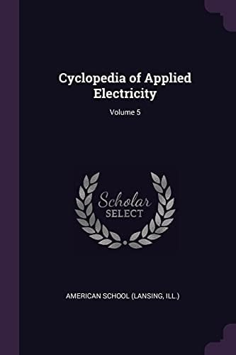 Cyclopedia of Applied Electricity; Volume 5