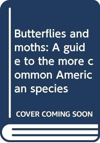 Butterflies and Moths A Guide to the More Common American Species