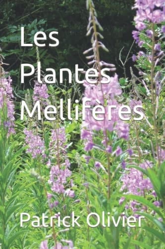 Les Plantes Mellifères (Apiculture naturelle) (French Edition)