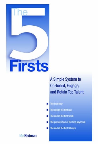The 5 Firsts A Simple System to On-board, Engage, and Retain Top Talent