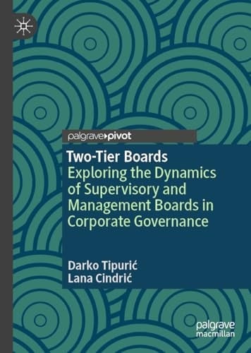Two-Tier Boards Exploring the Dynamics of Supervisory and Management Boards in Corporate Governance