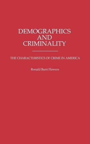 Demographics and Criminality: The Characteristics of Crime in America (Contributions in Criminology and Penology)
