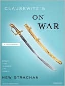 Clausewitz's On War: A Biography
