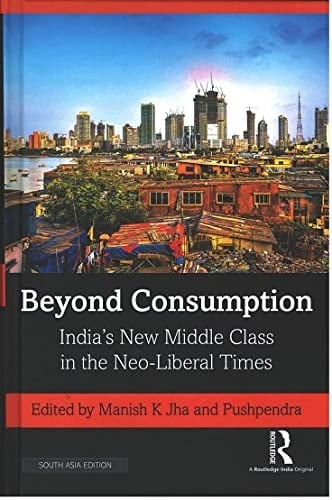 Beyond Consumption Indias New Middle Class in the Neo-Liberal Times