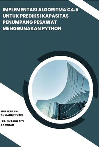 Implementasi algoritma C4.5 untuk meperediksi kapasitas penumpang pesawat menggunakan Python