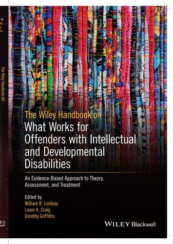 The Wiley Handbook on What Works for Offenders with Intellectual and Developmental Disabilities An Evidence-Based Approach to Theory, Assessment, and Treatment