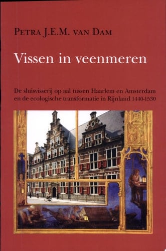 Vissen in veenmeren de sluisvisserij op aal tussen Haarlem en Amsterdam en de ecologische transformatie in Rijnland 1440-1530