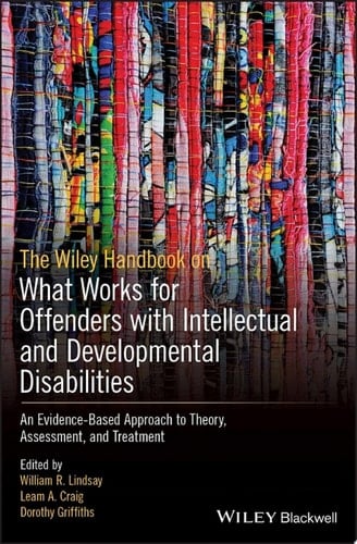 The Wiley Handbook on What Works for Offenders with Intellectual and Developmental Disabilities An Evidence-Based Approach to Theory, Assessment, and Treatment