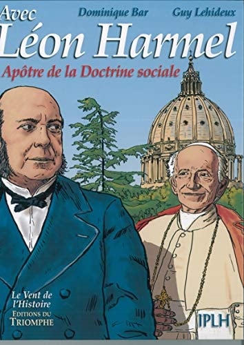 Avec Léon Harmel L'apôtre de la Doctrine sociale