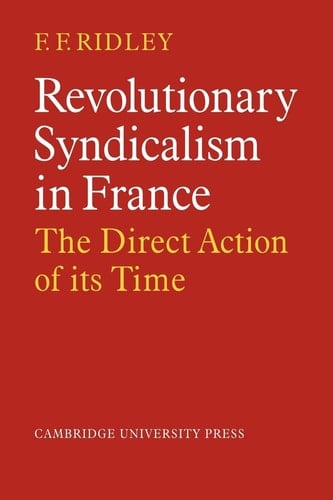 Revolutionary Syndicalism in France The Direct Action of its Time