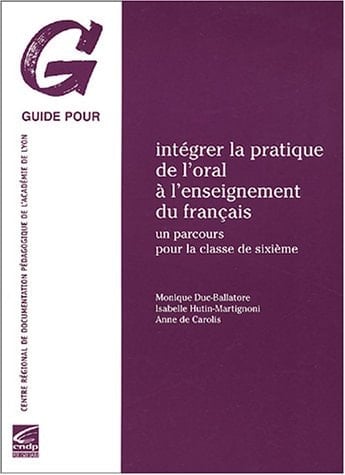 Intégrer la pratique de l'oral à l'enseignement du français un parcours pour la classe de sixième