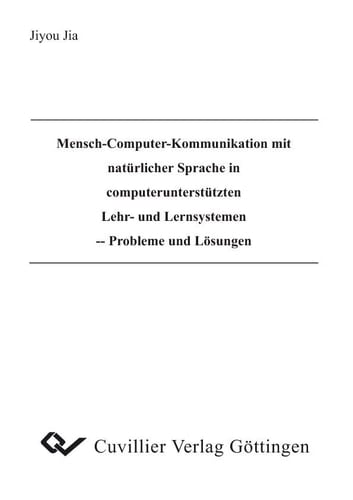 Mensch-Computer-Kommunikation mit natürlicher Sprache in computerunterstützten Lehr- und Lernsystemen Probleme und Lösungen