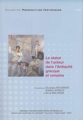 Le statut de l'acteur dans l'Antiquité gréco-romaine, Actes du colloque organisé à Tours les 3 et 4 mai 2002