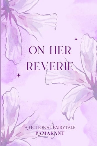 ON HER REVERIE: A FICTIONAL FAIRYTALE