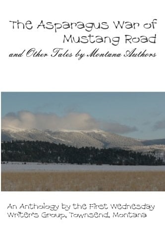 The Asparagus War of Mustang Road And Other Tales by Montana Authors