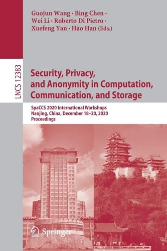 Security, Privacy, and Anonymity in Computation, Communication, and Storage SpaCCS 2020 International Workshops, Nanjing, China, December 18-20, 2020, Proceedings
