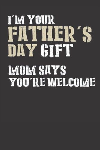I'm Your Father's Day Gift Mom Says You're Welcome - Happy Father's Day To My Favourite DILF Kids I'm Your Father's Day Gift Mom Says You're Welcome - ... Wife for Daddy - Funny Gift for Fathers day