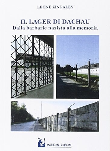 Il lager di Dachau dalla barbarie nazista alla memoria