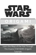 Making Star Wars Origami at Home Learn the Ways of the Fold Through This Insane STAR WARS Origami Tutorials