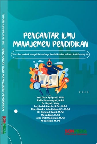 ILMU MANAJEMEN PENDIDIKAN : Teori dan praktek mengelola Lembaga Pendidikan Era Industri 4.0 & Soceity 5.0