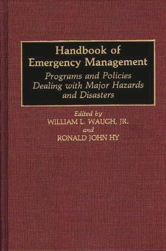 Handbook of Emergency Management Programs and Policies Dealing with Major Hazards and Disasters