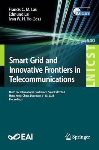 Smart Grid and Innovative Frontiers in Telecommunications Ninth EAI International Conference, SmartGift 2024, Hong Kong, China, December 9–10, 2024, Proceedings