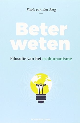 Beter weten filosofie van het ecohumanisme