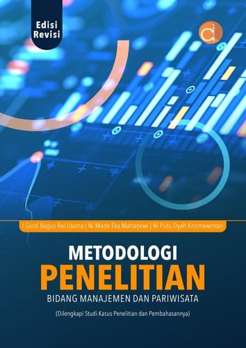 Metodologi Penelitian Bidang Manajemen Dan Pariwisata (Dilengkapi Studi Kasus Penelitian dan Pembahasannya)