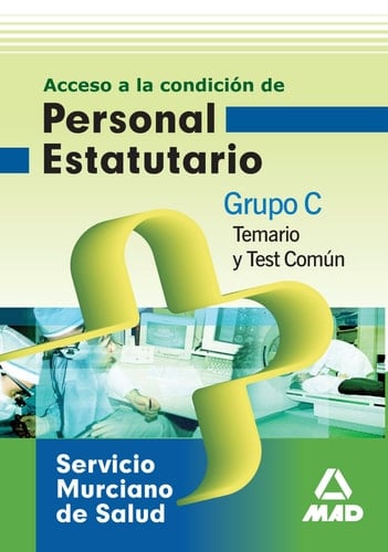 Acceso a la condición de personal estatutario del Servicio Murciano de Salud Grupo C : temario común y test