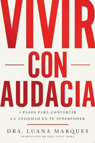 Bold Move \ Vivir con audacia 3 pasos para convertir la ansiedad en tu superpoder