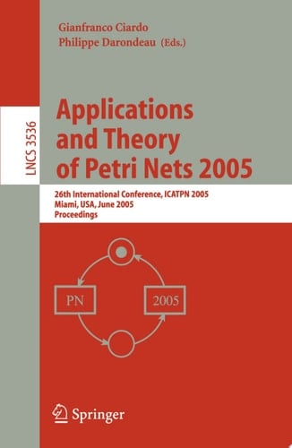 Applications and Theory of Petri Nets 2005 26th International Conference, ICATPN 2005, Miami, FL, June 20-25, 2005, Proceedings