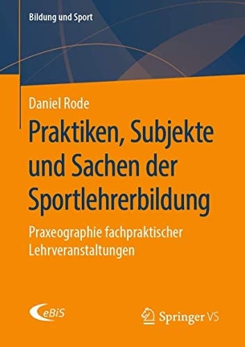Praktiken, Subjekte und Sachen der Sportlehrerbildung Praxeographie fachpraktischer Lehrveranstaltungen