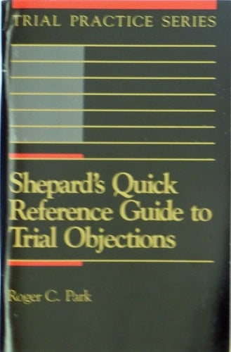 Shepard's Quick Reference Guide to Trial Objections (Trial Practice Series)
