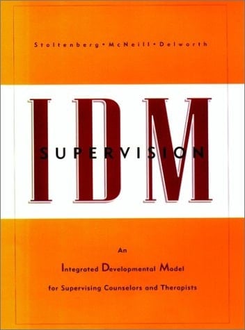IDM Supervision An Integrated Developmental Model for Supervising Counselors and Therapists