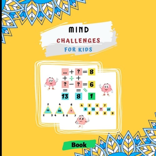 Mind Challenges for kids: Strengthen Your Child's Reflective Skills with an Activity Book of Logical and Numbers puzzles with Solutions | For Ages 8-15, Start the Mind Challenge Today