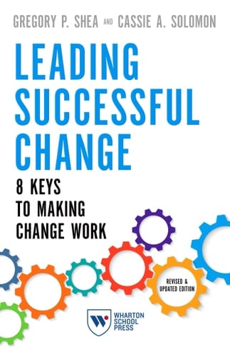 Leading Successful Change, Revised and Updated Edition 8 Keys to Making Change Work