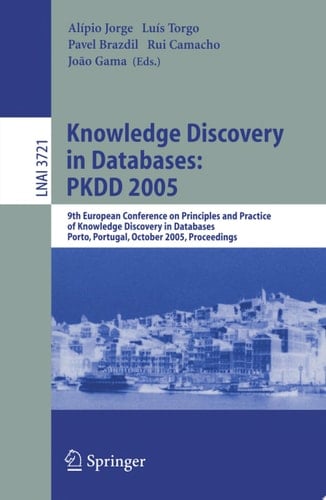 Knowledge Discovery in Databases: PKDD 2005 9th European Conference on Principles and Practice of Knowledge Discovery in Databases, Porto, Portugal, October 3-7, 2005, Proceedings