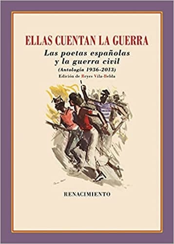 Ellas cuentan la guerra las poetas españolas y la Guerra Civil : (antología 1936-2013)