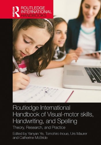 Routledge International Handbook of Visual-motor Skills, Handwriting, and Spelling Theory, Research, and Practice