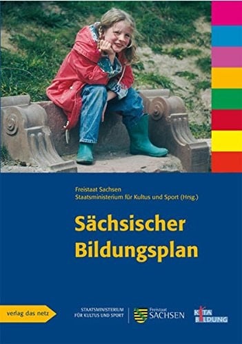 Der sächsische Bildungsplan ein Leitfaden für pädagogische Fachkräfte in Krippen, Kindergärten und Horten sowie für Kindertagespflege