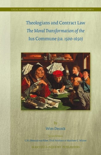 Theologians and Contract Law The Moral Transformation of the Ius Commune(ca. 1500-1650)