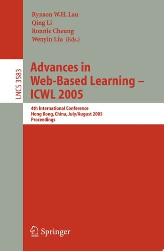 Advances in Web-Based Learning - ICWL 2005 4th International Conference, Hong Kong, China, July 31 - August 3, 2005, Proceedings