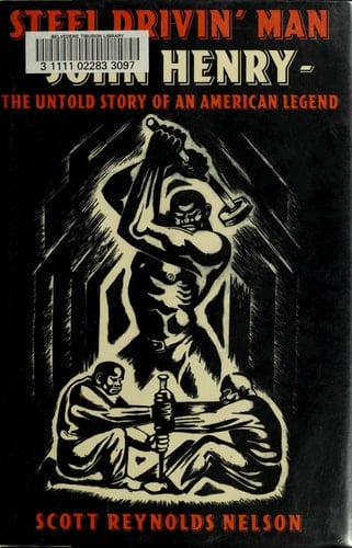 Steel Drivin' Man: John Henry: the Untold Story of an American Legend
