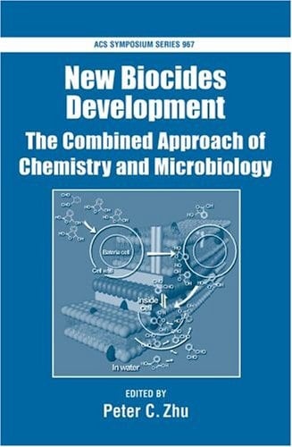 New Biocides Development: The Combined Approach of Chemistry and Microbiology (ACS Symposium Series, 967)