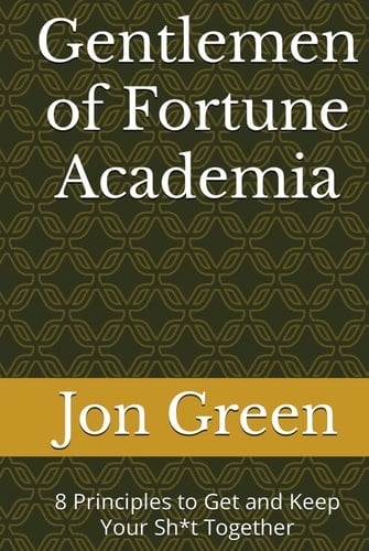 Gentlemen of Fortune Academia: 8 Principles to Get and Keep Your Sh*t Together