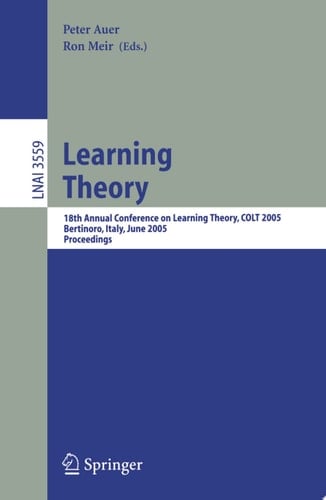 Learning Theory 18th Annual Conference on Learning Theory, COLT 2005, Bertinoro, Italy, June 27-30, 2005, Proceedings