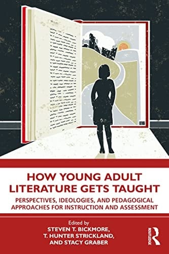 How Young Adult Literature Gets Taught Perspectives, Ideologies, and Pedagogical Approaches for Instruction and Assessment