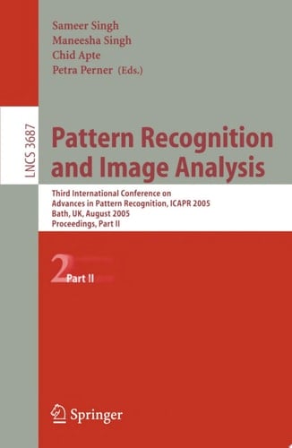 Pattern Recognition and Image Analysis Third International Conference on Advances in Pattern Recognition, ICAPR 2005, Bath, UK, August 22-25, 2005, Part II