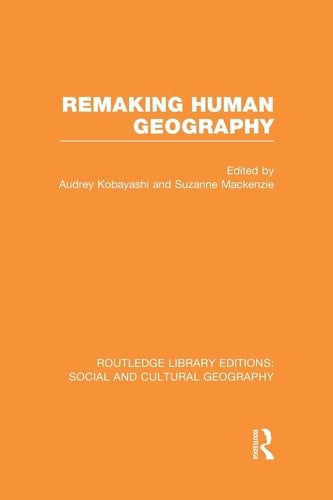 Remaking Human Geography (RLE Social and Cultural Geography)